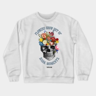 flowers grow out of dark moments skull Crewneck Sweatshirt